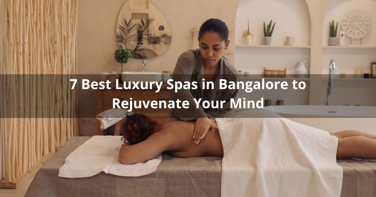 7 Best Luxury Spas in Bangalore to Rejuvenate Your Mind